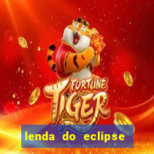 lenda do eclipse sol e lua